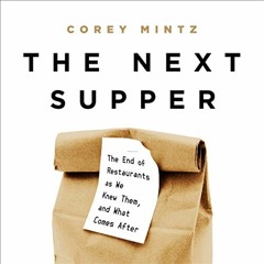 ACCESS PDF EBOOK EPUB KINDLE The Next Supper: The End of Restaurants as We Knew Them, and What Comes