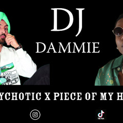 DJ Dammie - Psycotic x Piece of my Heart