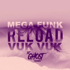 DJ Ghost Floripa - Mega Funk Reload Vuk Vuk