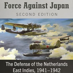 [Access] PDF 🗸 The Dutch Naval Air Force Against Japan: The Defense of the Netherlan