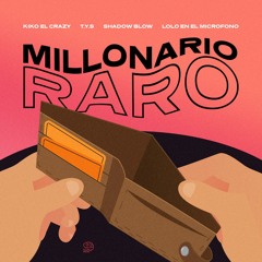 Millonario Raro (Ft. Kiko El Crazy, Lolo En El Microfono, TYS)