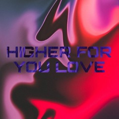 Higher For Your Love (NOSGIC REMIX)