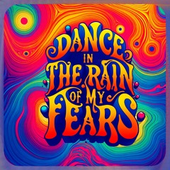 Dance In The Rain Of My Fears