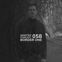 MindTrip Podcast 058 - Border One