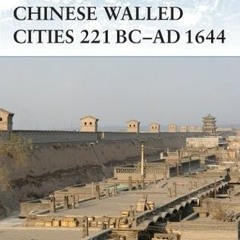 Read  Pdf Chinese Walled Cities 221 BC? AD 1644 (Fortress) by Steve Noon Full
