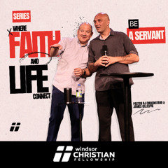 Where Faith & Life Connect // Be  A Servant | Pastor RJ Ciaramitaro and James Gillespie