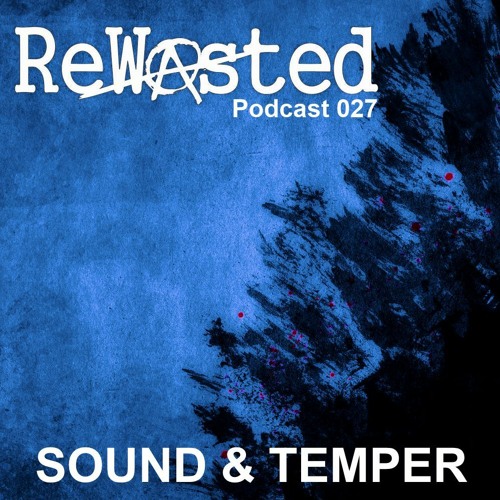 Rewasted Podcast 27 - Sound & Temper
