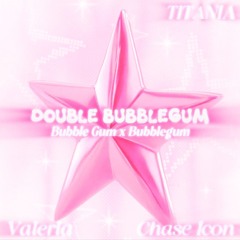 Valeria & Chase Icon - DOUBLE BUBBLEGUM (Bubble Gum x Bubblegum) by TITANIA (mashup)