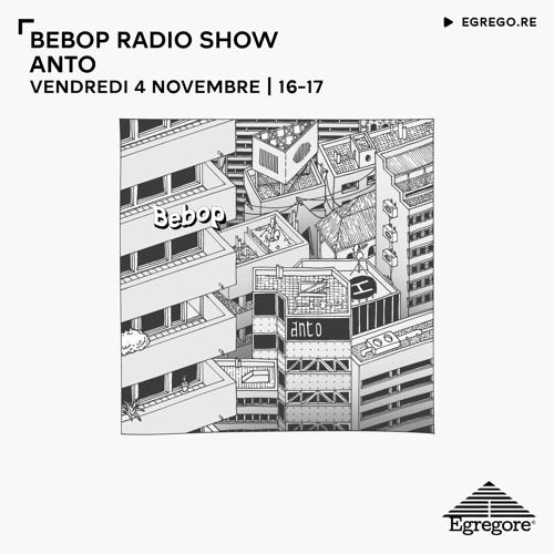 Stream Bebop Radio Show - Anto (Novembre 2022) by Egregore Collective |  Listen online for free on SoundCloud