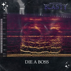 01 - BLASTYDUBZ - DIE A BOSS