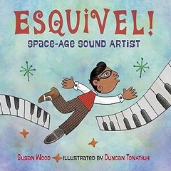 ~Read~[PDF] Esquivel! Space-Age Sound Artist - Susan Wood (Author),Duncan Tonatiuh (Illustrator)