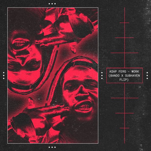 A$AP Ferg - WORK (Bando X Subhaven Flip) - *|FREE DL*