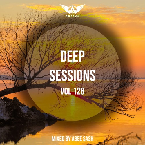Deep Sessions - Vol 128 ★ Mixed By Abee Sash