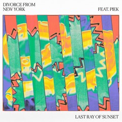 Divorce From New York - Last Ray Of Sunset (Feat. Piek)