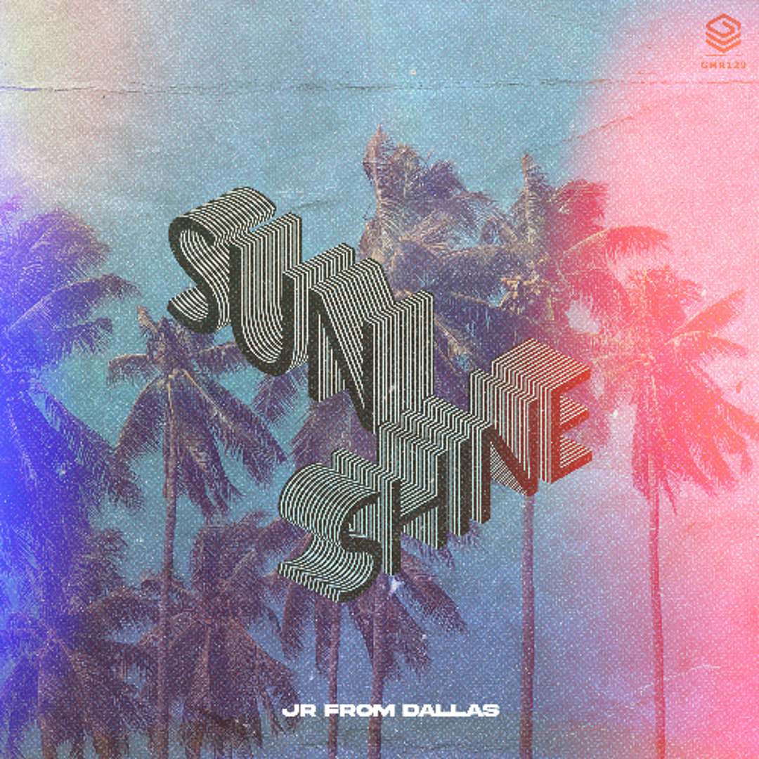 Stream GMR129 | JR From Dallas - Sunshine (Original Mix