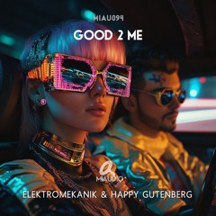 Elektromekanik & Happy Gutenberg - Good 2 Me (Original Mix)