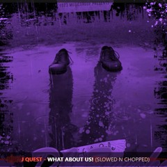 J QUEST WHAT ABOUT US ? SLOWED N CHOPPED BY TEESHA - BEDTIMEBEATSDJTEESHA (64)