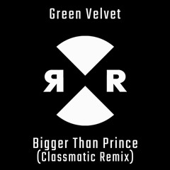 Green Velvet - Bigger Than Prince (Classmatic Remix)