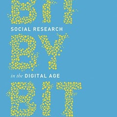 READ [PDF EBOOK EPUB KINDLE] Bit by Bit: Social Research in the Digital Age by  Matth