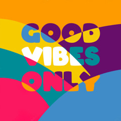 Good Vibes Only