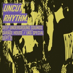UNCUT RHYTHM - DEEP UNDERGROUND SOUNDS - SEPT 21 - House / Garage / UK Bass Special ALL VINYL MIX