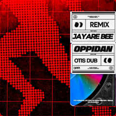 OPPIDAN OTIS DUB - JAY ARE BEE REMIX
