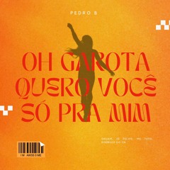 Oruam, Zé Felipe, MC Tuto, Rodrigo do CN - Oh Garota Quero Você Só Pra Mim (Pedro B Edit)