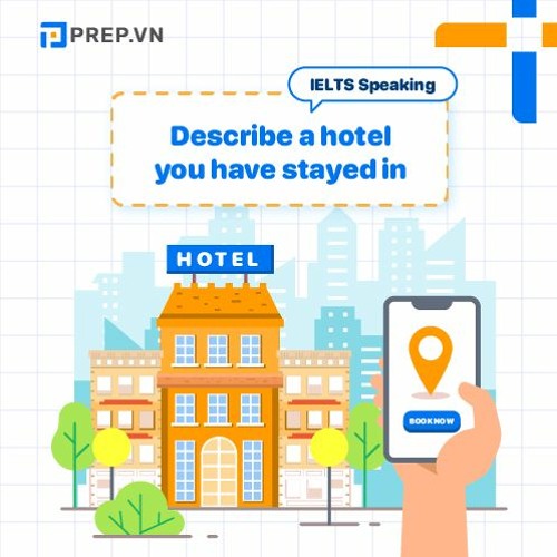 PREP.VN | Describe a hotel you have stayed in | IELTS Speaking Part 2