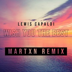 Lewis Capaldi - Wish You The Best (Martxn Remix)
