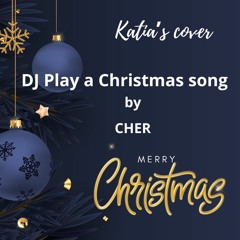 Katia's cover of DJ Play a Christmas Song by Cher