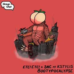 ETC!ETC! x SNC feat. Kstylis - Bootypocalypse