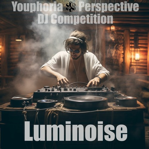 YOUPHORIA x PERSPECTIVE DJ COMPETITION - LUMINOISE