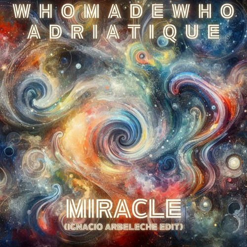 WhoMadeWho, Adriatique - Miracle (Ignacio Arbeleche Edit) - Rose Avenue
