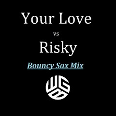 Your Love vs Risky ( Bouncy Sax Mix )