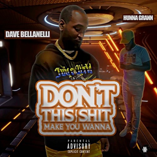 Dave Bellanelli Ft. Hunna Grann - Dont this shit make you wanna