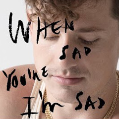 when you’re sad I’m sad