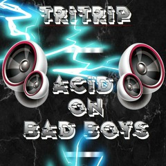 Tritrip - Acid On Bad Boys