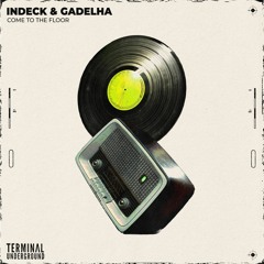 INDECK & Gadelha - Come To The Floor