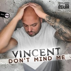 Vincent - Don't Mind Me (Dj Oskar Radio Edit)
