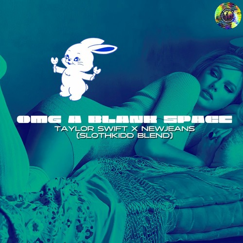 OMG In A Blank Space (Slothkidd Blend)