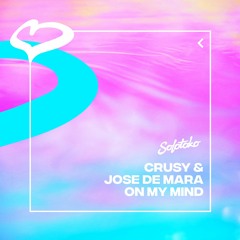 Crusy & Jose De Mara - On My Mind