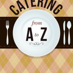 [ACCESS] EPUB 🖍️ Catering from A to Z by  Cyrill Pogodin &  Karen Heckler EPUB KINDL
