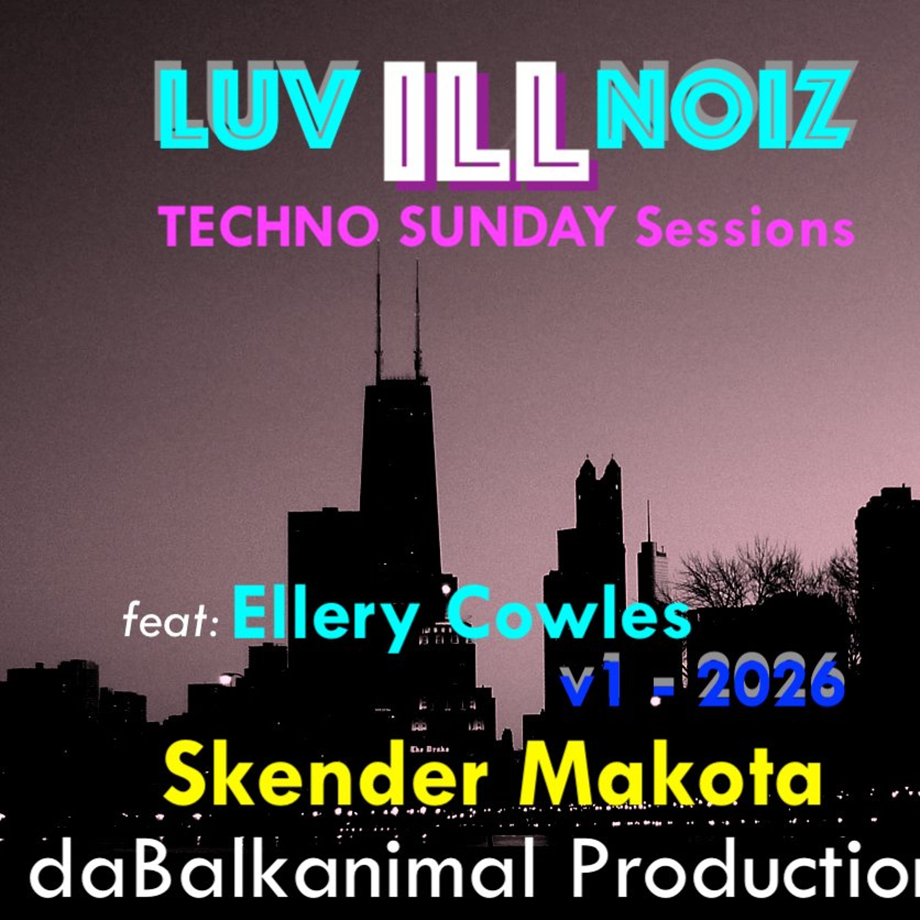 Luv Ill Noiz *da Tekno Sundayz* Sessions - Skender Makota daBalkanimal & Ellery Cowles - V1- 2026
