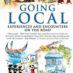 [ACCESS] KINDLE PDF EBOOK EPUB Going Local: Experiences and Encounters on the Road by