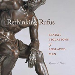 free EBOOK ✓ Rethinking Rufus: Sexual Violations of Enslaved Men (Gender and Slavery