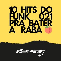 10 hits do funk 021 pra bater a raba 🍑🍑🍑