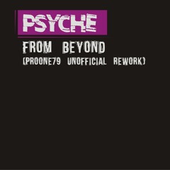 Psyche - From Beyond (ProOne79 Unofficial Rework) [FREE DL]