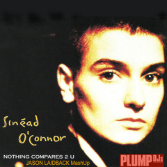 *Free DL click Buy* Sinead O' Conner X Plump DJs (Jason Laidback MashUp) - Nothing Compares 2 U