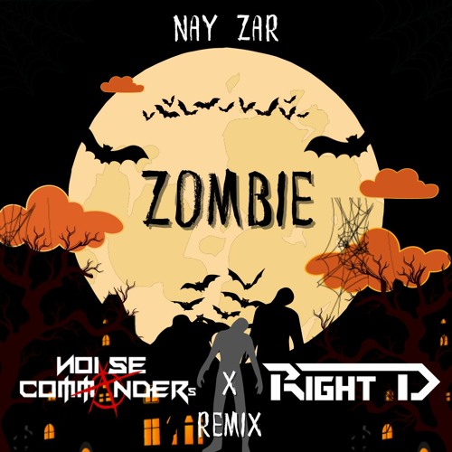 Noise Commanders X Right D Feat. Nay Zar - Zombie (Remix)