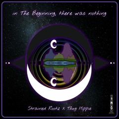 Strained Rootz X Thug Hippie- In The Beginning, there was nothing